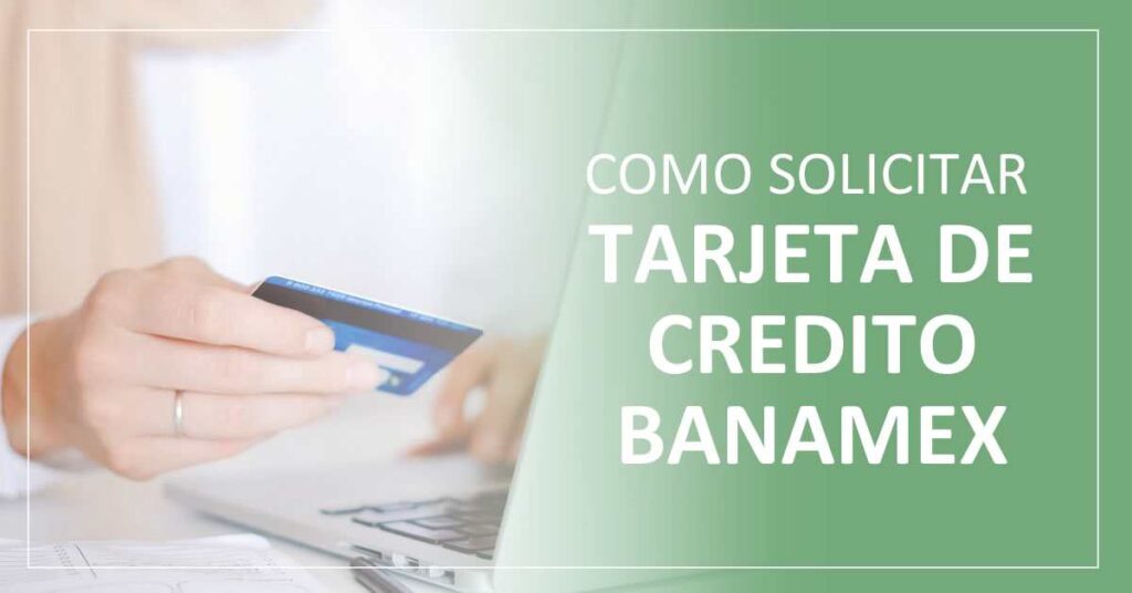 ¿Cómo solicitar Tarjeta de Crédito Banamex?