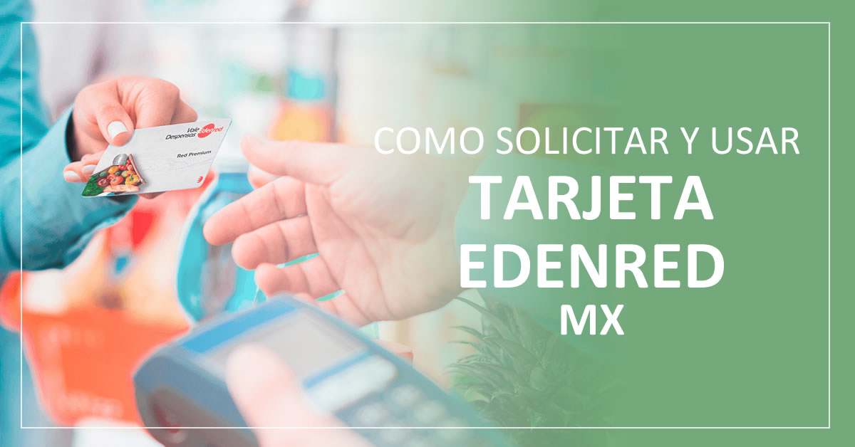 como solicitar, usar y checar tarjeta edenred méxico