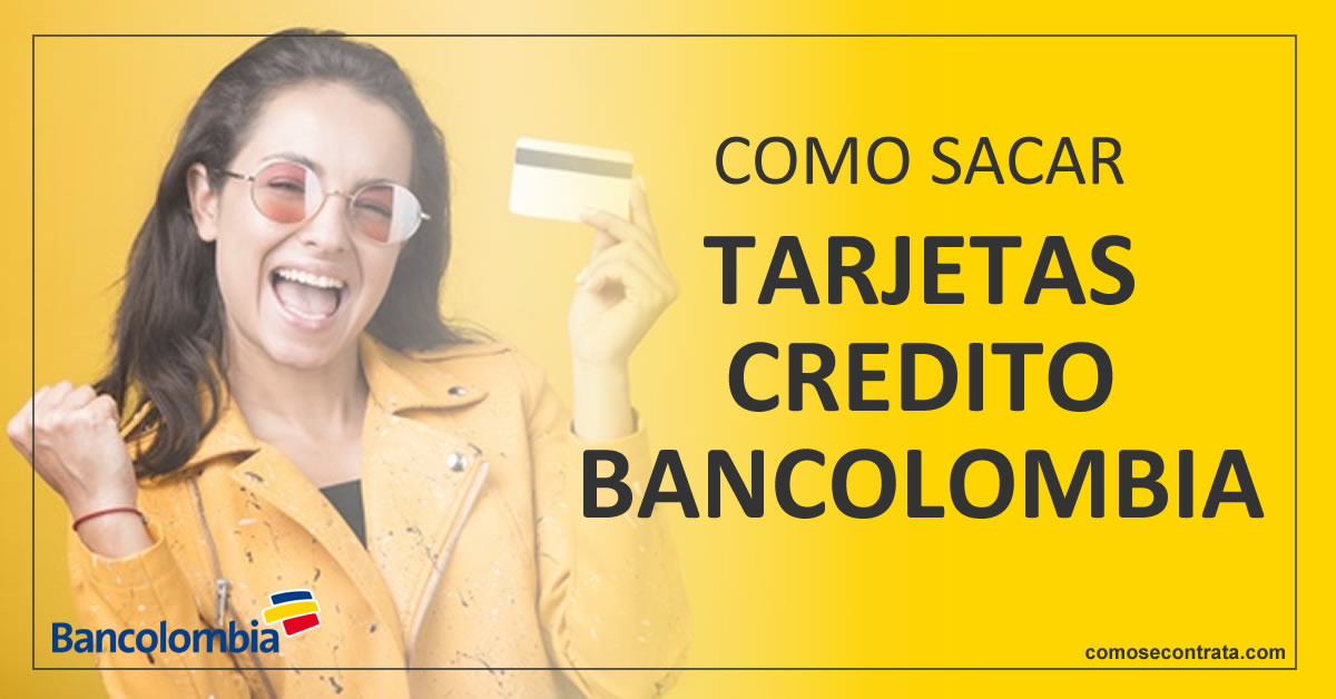 como sacar tarjetas de crédito bancolombia sin cuota de manejo y con cuota, requisitos