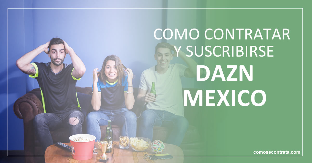 como contratar una suscripción a dazn méxico, ver futbol mexicano en vivo